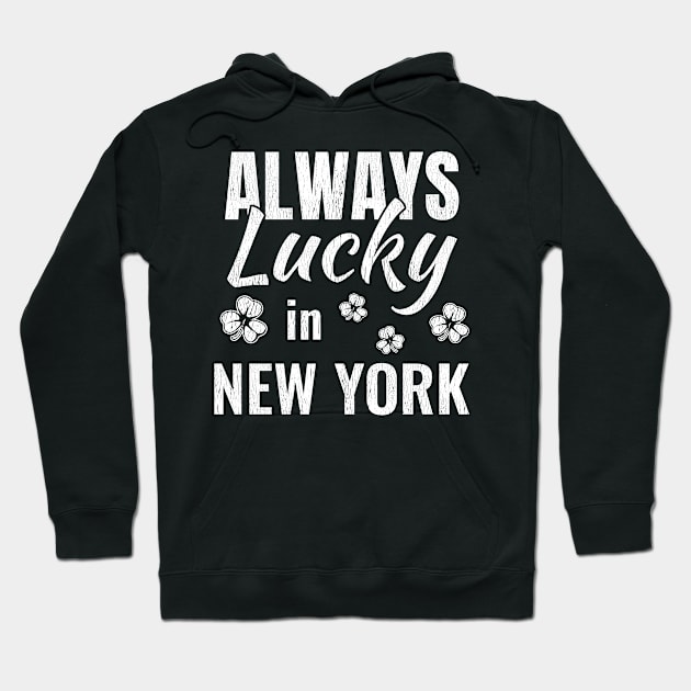 Always Lucky in New York Funny St. Patricks Day Distressed Design Hoodie by Dr_Squirrel